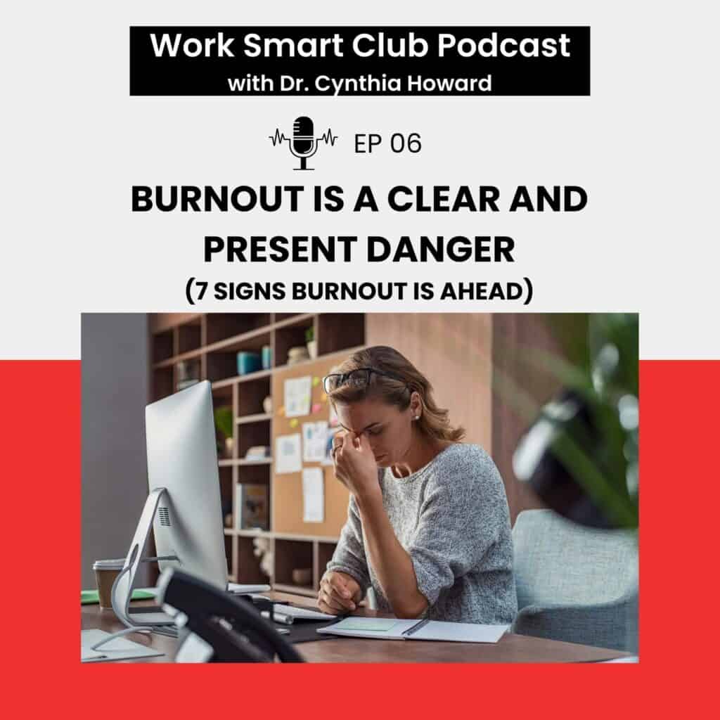 EP 06: Burnout is a Clear and Present Danger (7 Signs Burnout is Ahead)