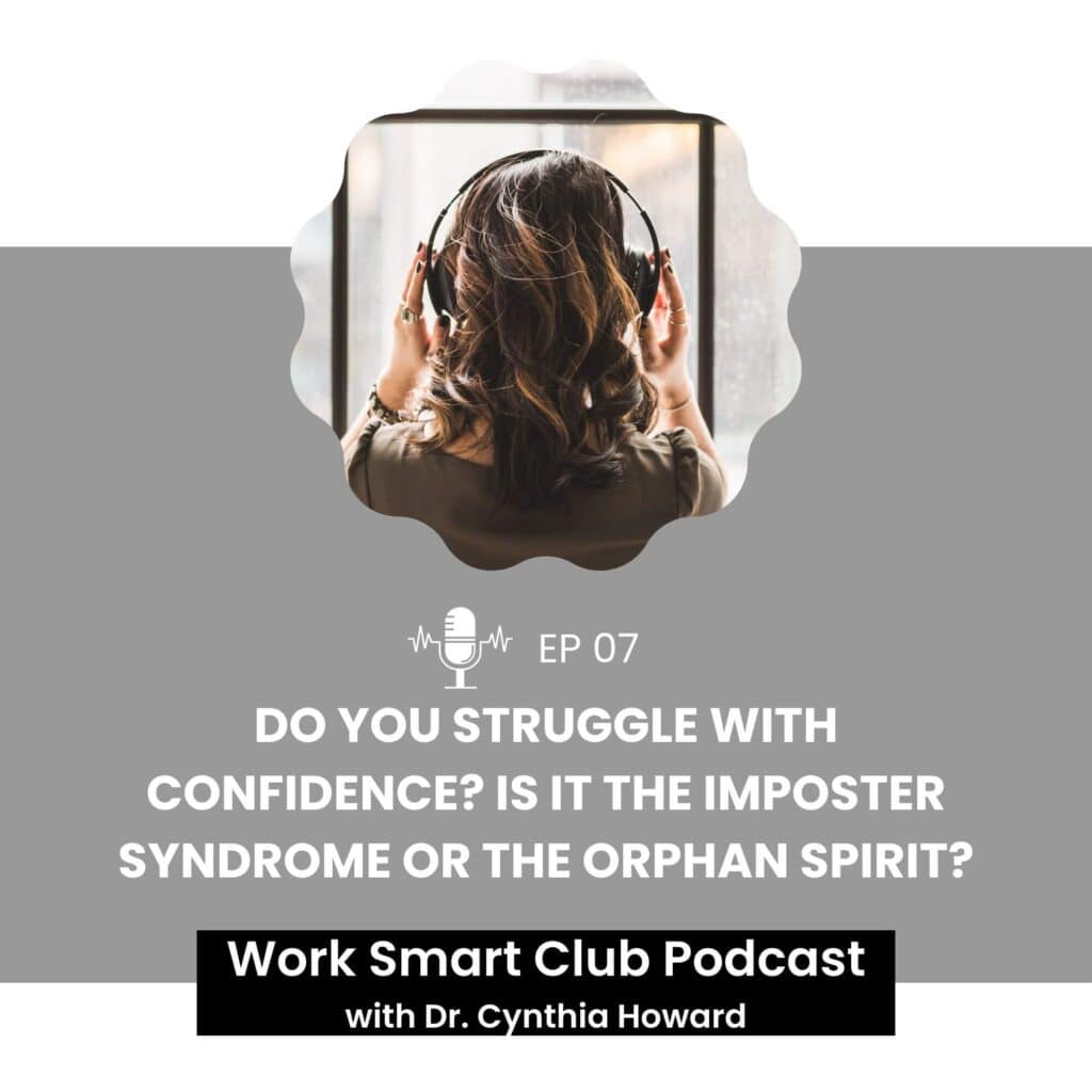 EP 07: Do You Struggle with Confidence? Is It the Imposter Syndrome or the Orphan Spirit?