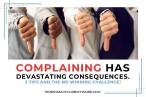 COMPLAINING HAs DEVASTATING CONSEQUENCES. 3 TIPS AND THE NO WHINING CHALLENGE!