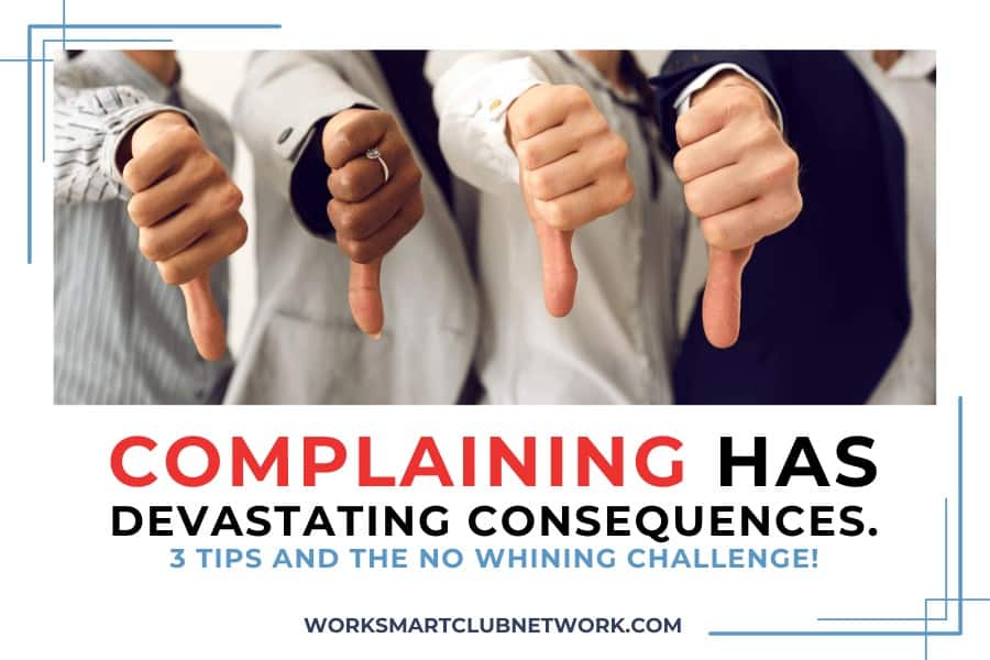 COMPLAINING HAs DEVASTATING CONSEQUENCES. 3 TIPS AND THE NO WHINING CHALLENGE!