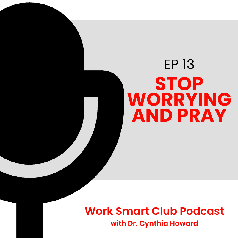 EP 13: Stop Worrying and Pray (Tips on the Best Way To Pray)