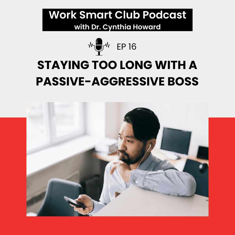EP 16: Staying Too Long With a Passive-Aggressive Boss