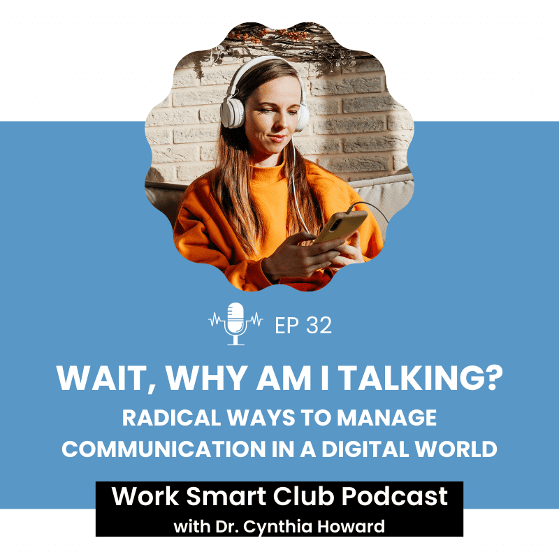 EP 32: WAIT, Why Am I Talking? (Radical Ways To Manage Communication in a Digital World)