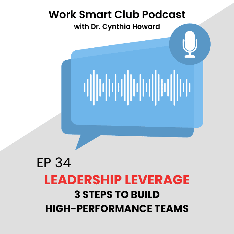 EP 34: Leadership Leverage: 3 Steps to Build High-Performance Teams