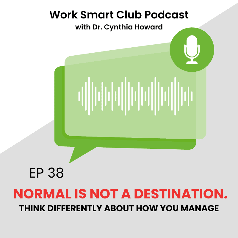 EP 38: Normal is Not a Destination. Think Differently About How You Manage