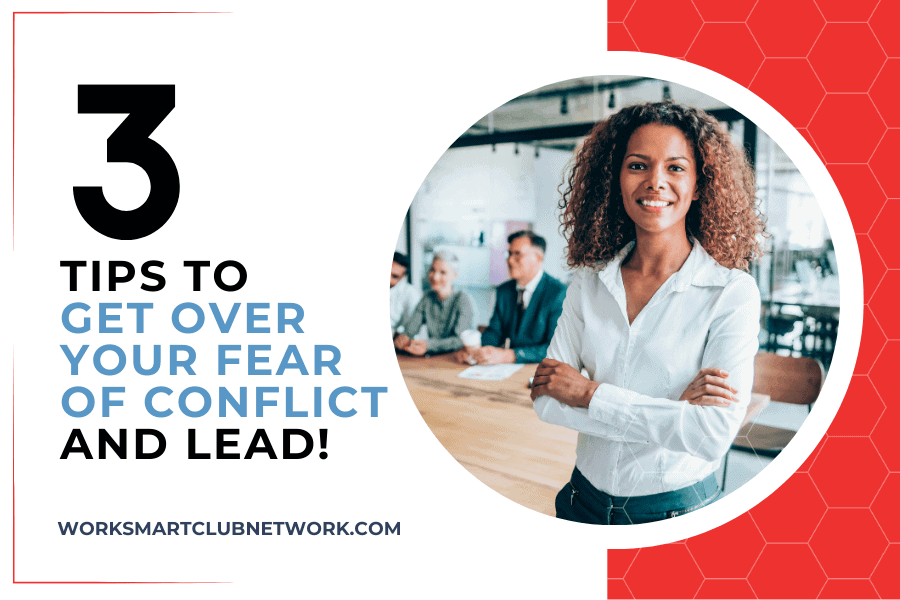 3 TIPS TO GET OVER YOUR FEAR OF CONFLICT AND LEAD!