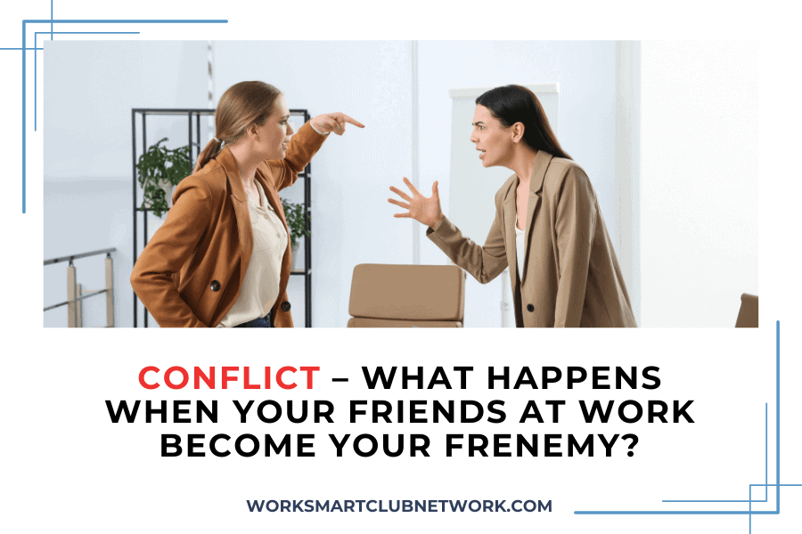 Conflict – What Happens When Your Friends at Work Become Your Frenemy?