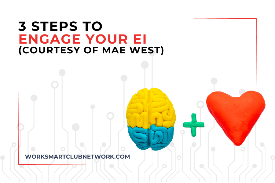 3 Steps to Engage Your EI (Courtesy of Mae West)