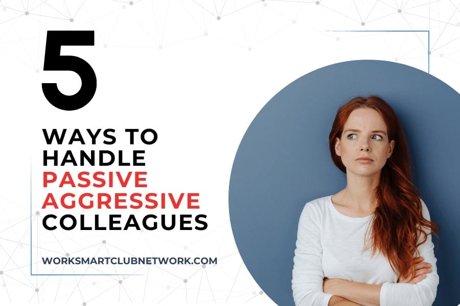 5 ways to handle passive aggressive colleagues