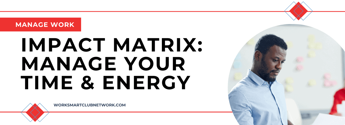 IMPACT MATRIX: MANAGE YOUR TIME & ENERGY