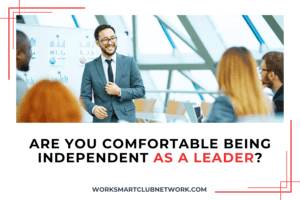 Are You Comfortable Being Independent as a Leader?