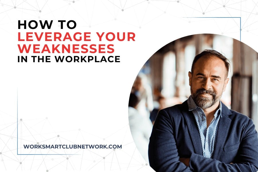How to Leverage Your Weaknesses in the Workplace