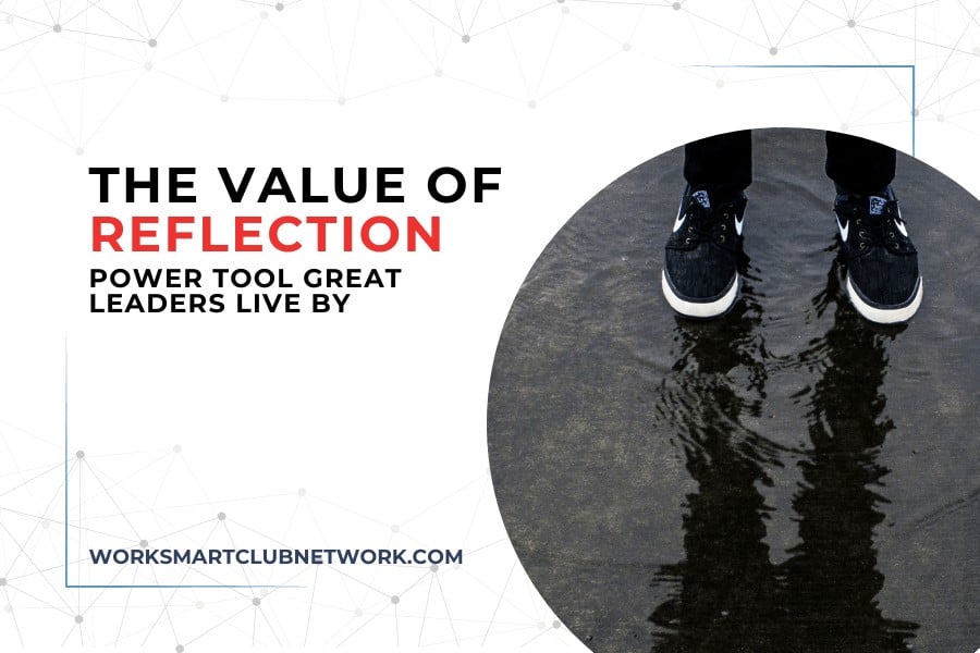 The Value of Reflection (Power Tool Great Leaders Live By)