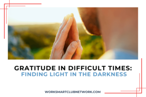 Gratitude in Difficult Times: Finding Light in the Darkness