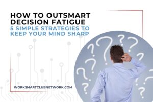 How to Outsmart Decision Fatigue: 5 Simple Strategies to Keep Your Mind Sharp