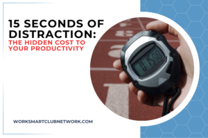 15 Seconds of Distraction: The Hidden Cost to Your Productivity